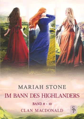 Im Bann des Highlanders - Sammelband 3: Band 8-10 (Clan MacDonald): Drei historische Zeitreise-Liebesromane (Bann des Highlanders - Sammelbände) von tolino media